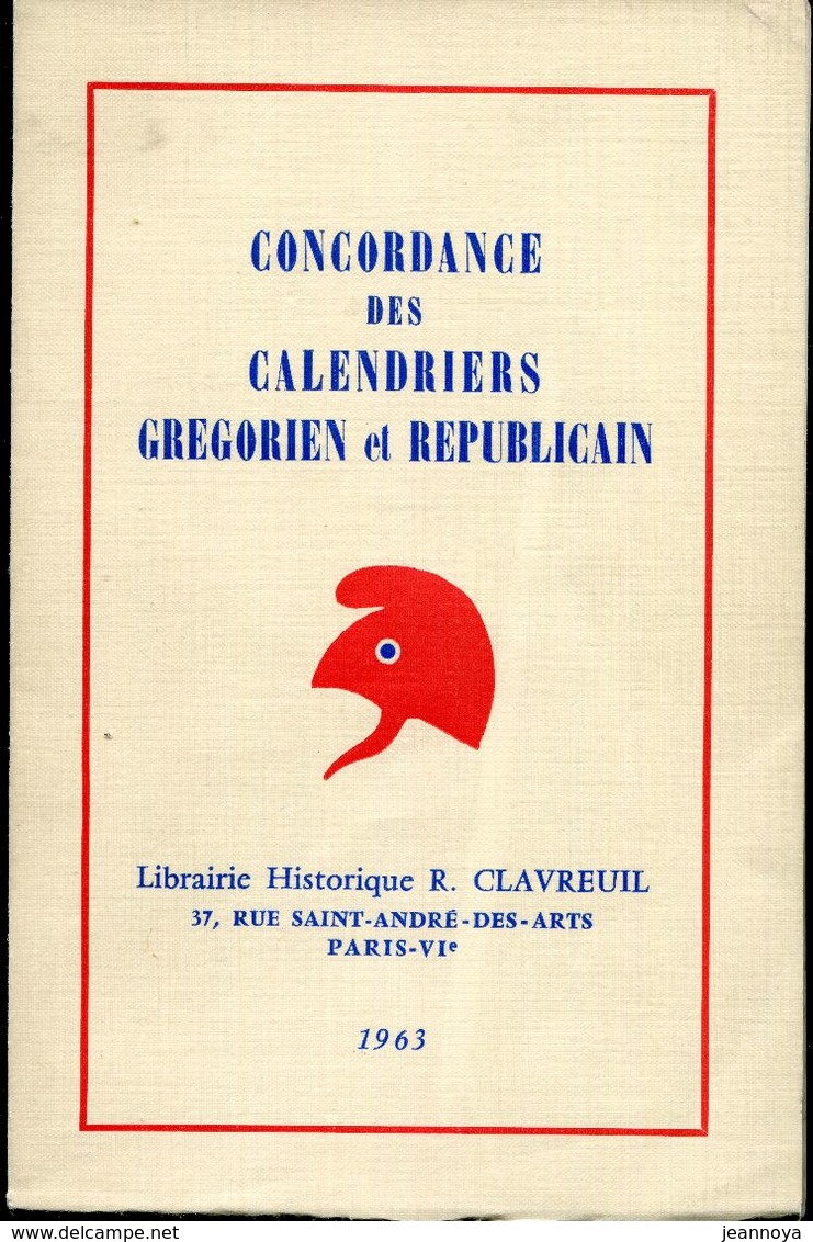 CONCORDANCE DES CALENDRIERS GREGORIEN & REPUBLICAIN, EDIT. R. CLAVREUIL A PARIS EN 1963 - BROCHÉ - SUP - Handbooks