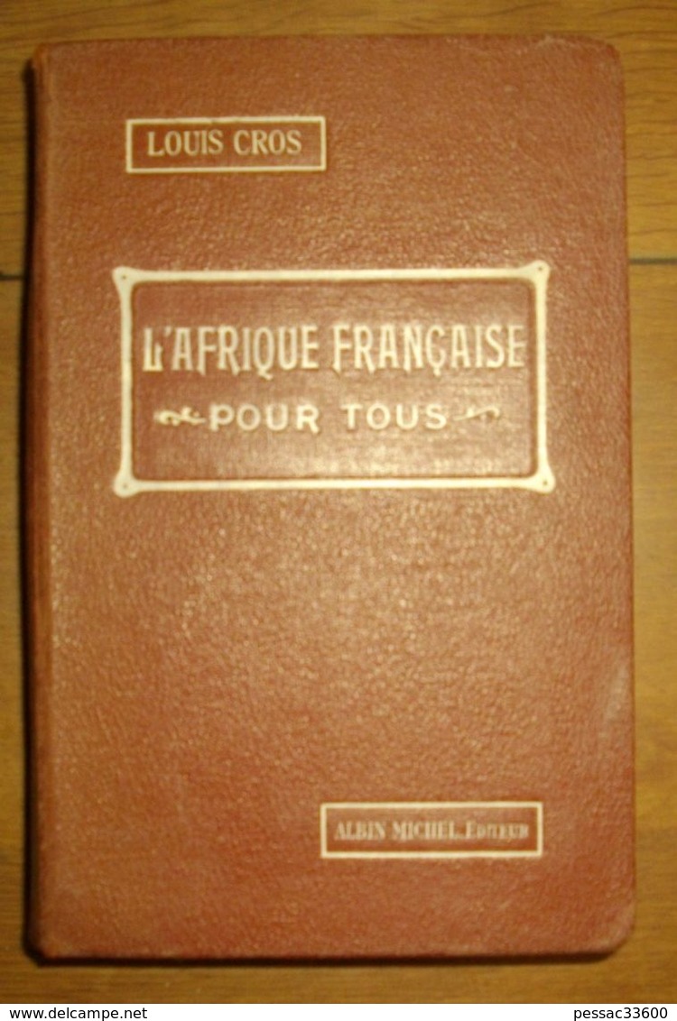 L’Afrique Française Pour Tous – Louis Cros édition Albin Michel 1928relié BE - Histoire