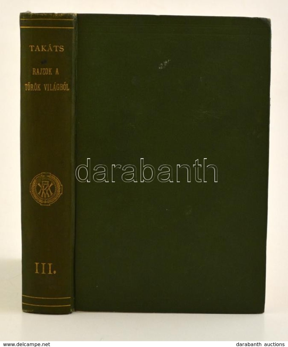 Takáts Sándor: Rajzok A Török Világból. III. Kötet. Bp.,1917, MTA, 457+1 P. Kiadói Aranyozott Gerinc? Egészvászon Soroza - Non Classés