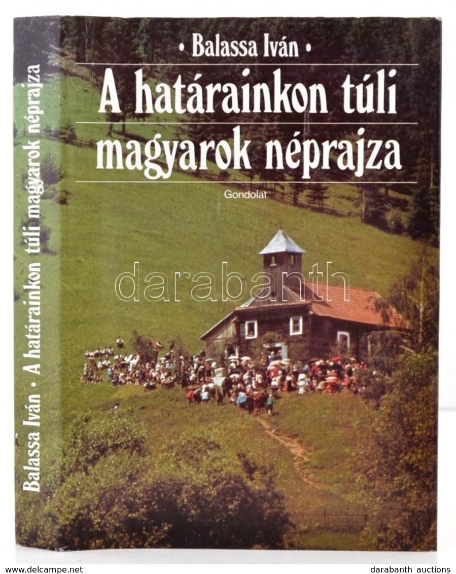 Balassa Iván: A Határainkon Túli Magyarok Néprajza. Bp.,1989, Gondolat. Kiadói Egészvászon-kötés, Kiadói Papír Véd?borít - Sin Clasificación