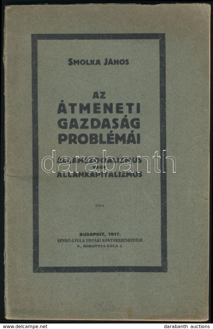 Smolka János: Az átmeneti Gazdaság Problémái. Államszocializmus Vagy államkapitalizmus. Bp., 1917, Benk? Gyula Udvari Kö - Sin Clasificación