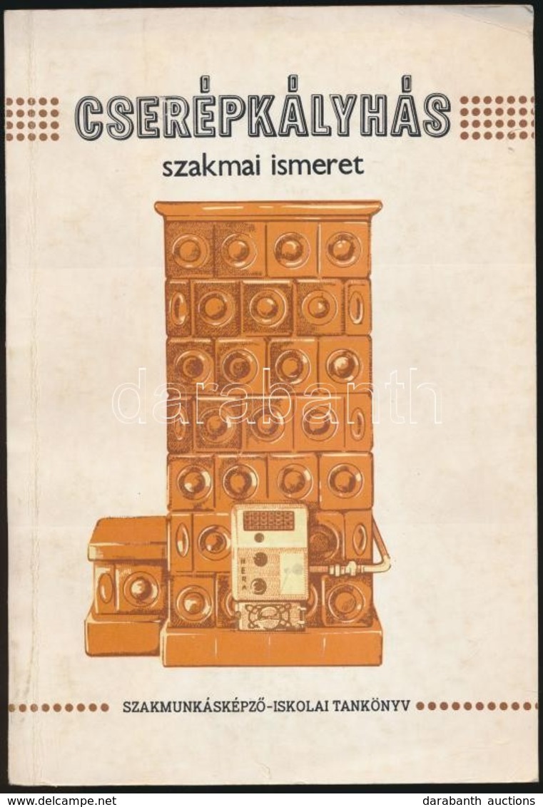 Szotyori Lászlóné-Bán Lajos: Cserépkályhás Szakmai Ismeret Szakmunkásképz? Iskolák Számára. Bp.,1972, M?szaki Könyvkiadó - Non Classés