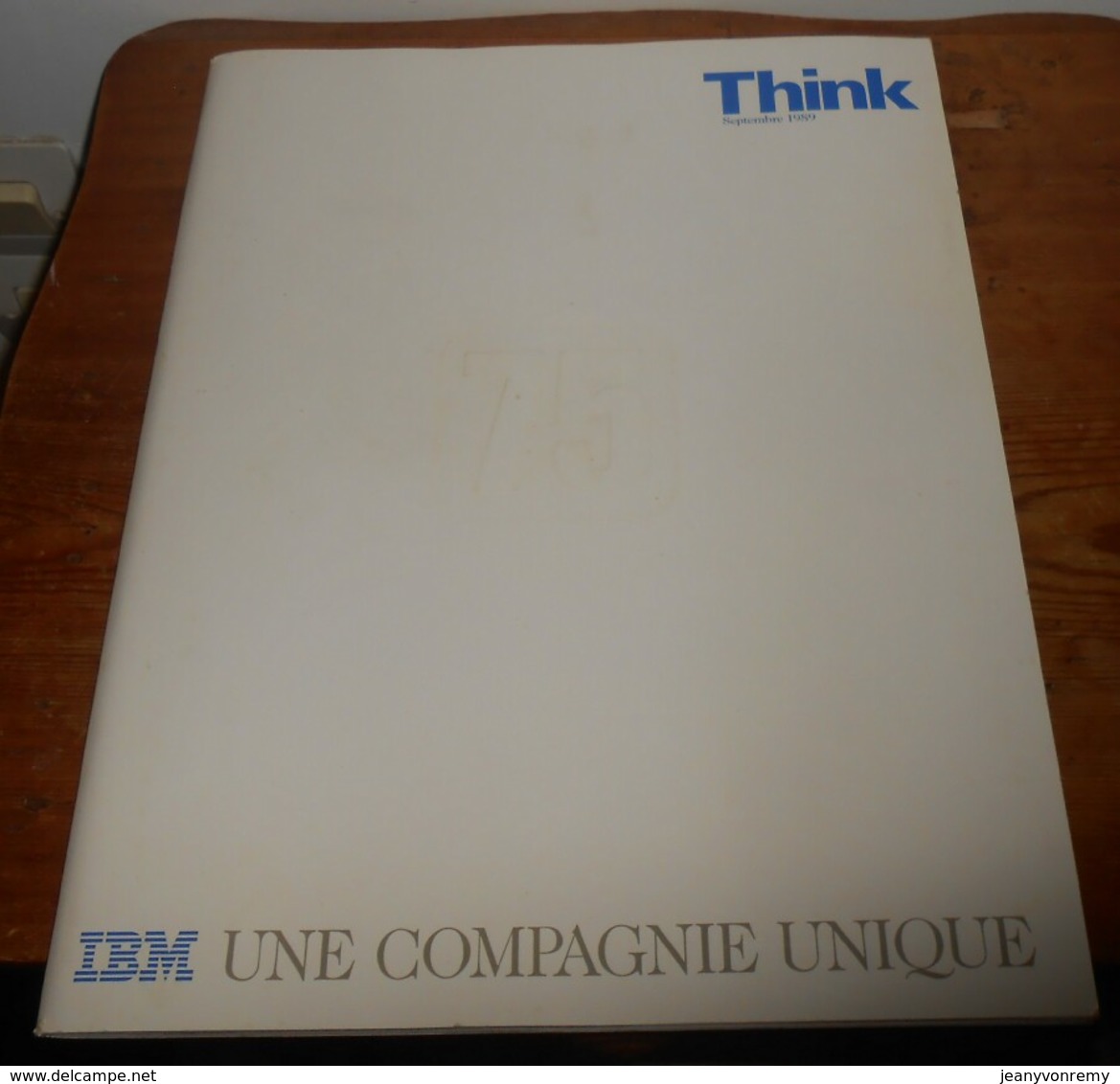 THINK. IBM,une Compagnie Unique. Soixante Quinzième Anniversaire.1989. - Autres & Non Classés