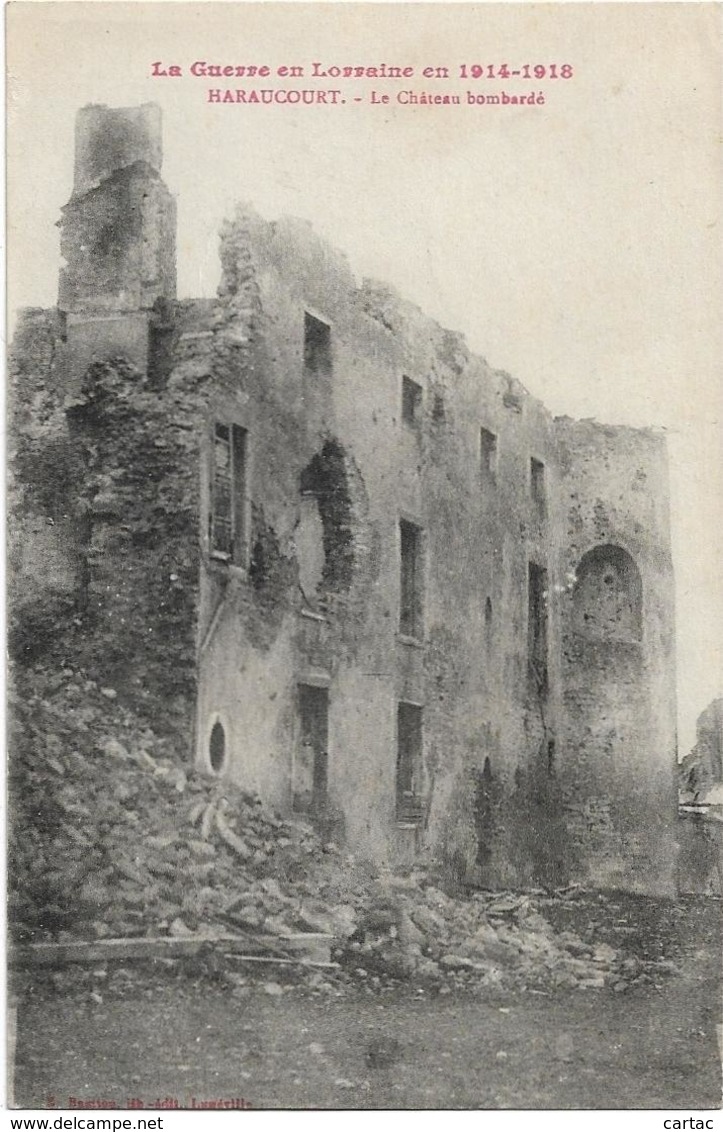 D54 - HARAUCOURT - LE CHATEAU BOMBARDE - LA GUERRE DE LORRAINE EN 1914-1918 - Autres & Non Classés