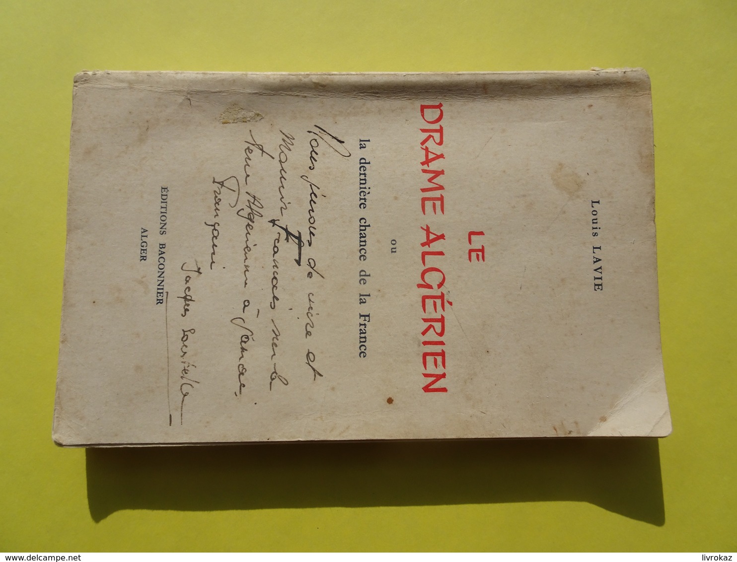 Le Drame Algérien Ou La Dernière Chance De La France Par Louis Lavie Avec DÉDICACE DE JACQUES SOUSTELLE - Livres Dédicacés