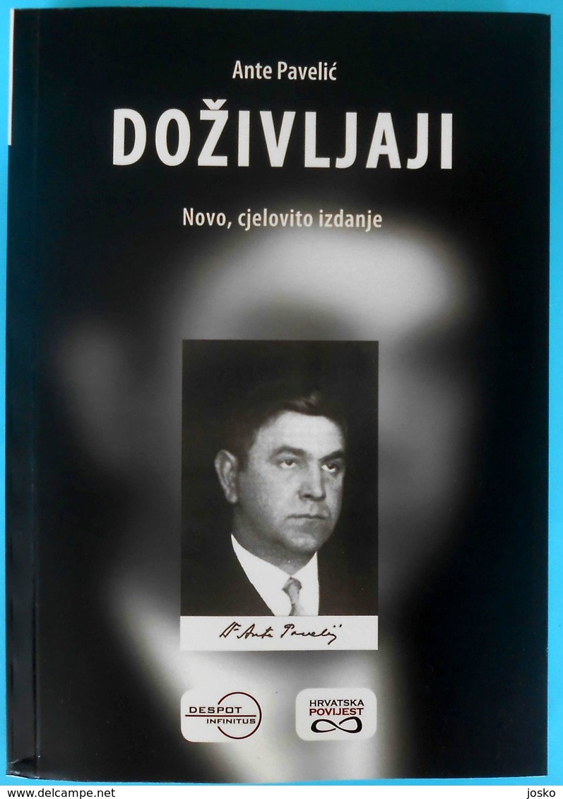 WW2 ... CROATIA - ANTE PAVELIC " DOZIVLJAJI " - NOVO CJELOVITO IZDANJE  Ustase Ustashe Kroatien Croatie Croazia NEW BOOK - Andere & Zonder Classificatie