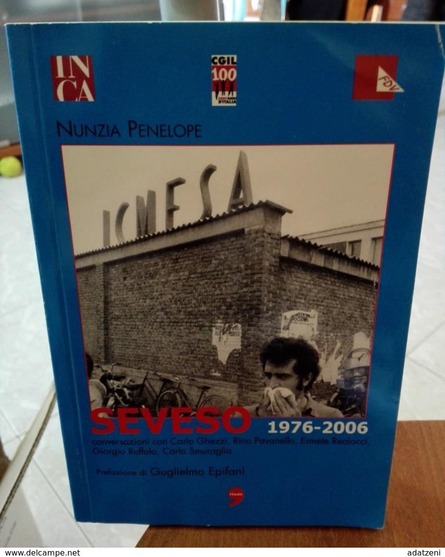 SEVESO 1976-2006  DI NUNZIA PENELOPE PREFAZIONE DI GUGLIELMO EPIFANI EDIZIONI  NUOVA INIZIATIVA EDITORIALE  STAMPA 2006 - Society, Politics & Economy