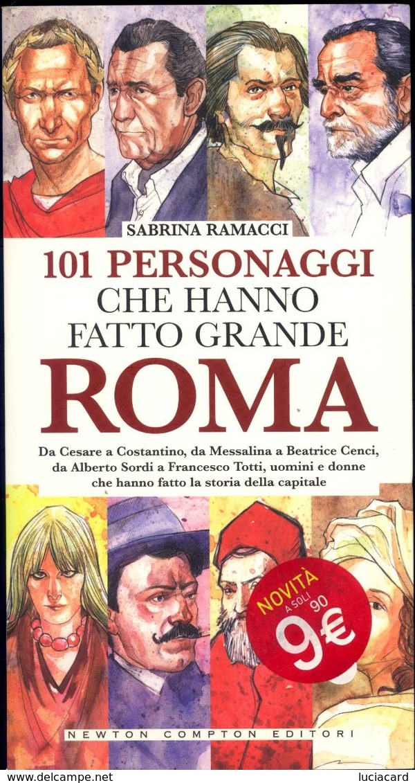 LIBRO - 101 PERSONAGGI CHE HANNO FATTO GRANDE ROMA -S.RAMACCI -NEWTON 2011 - Geschichte