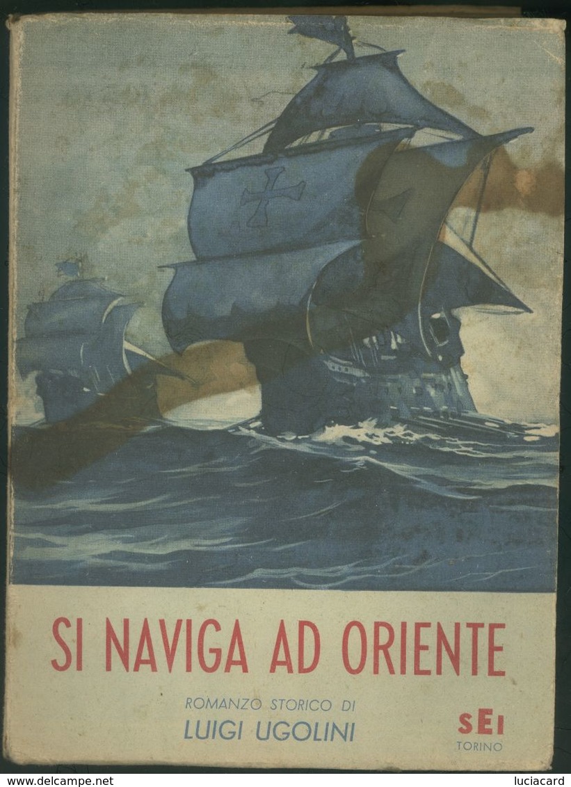 SI NAVIGA AD ORIENTE -ROMANZO STORICO -L. UGOLINI -ILLUSTRATO CRAFFONARA -SEI 1946 - Antichi