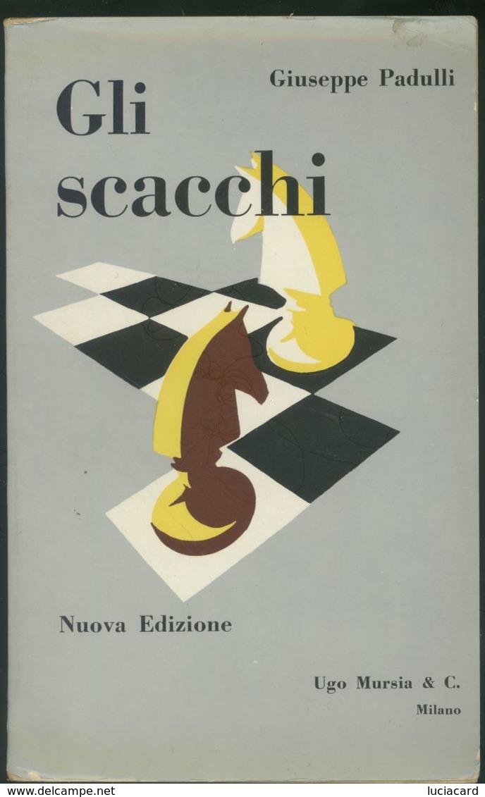 LIBRO GLI SCACCHI -GIUSEPPE PADULI -MURSIA - Giochi