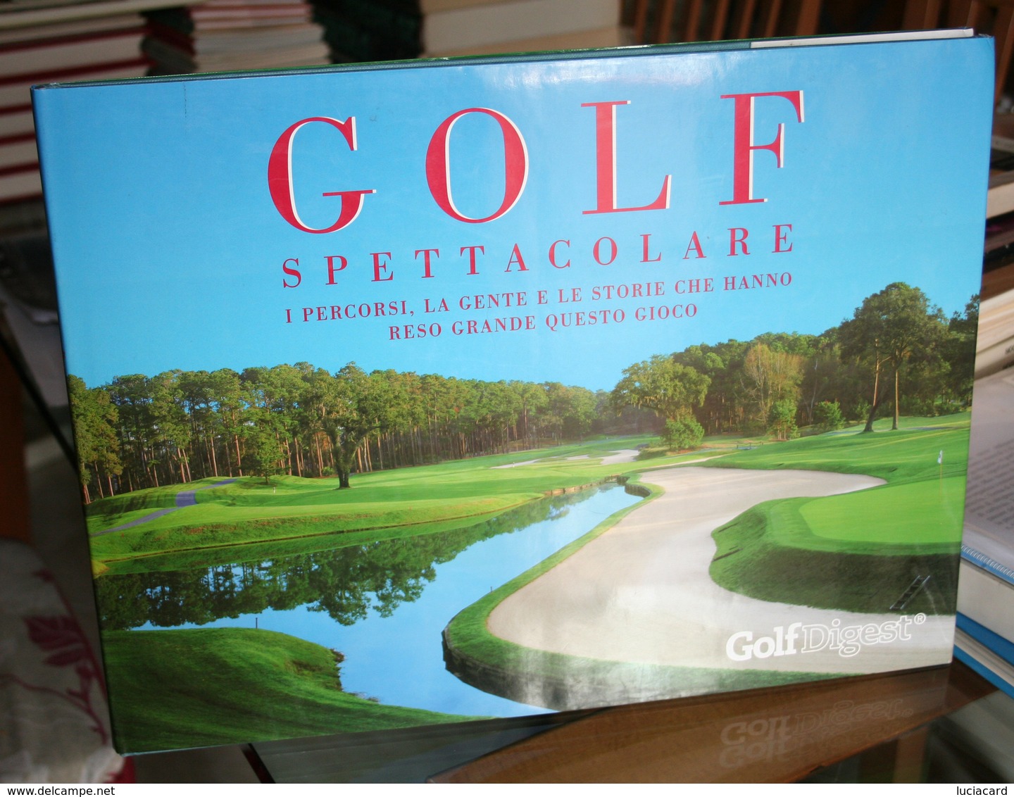 GOLF SPETTACOLARE I PERCORSI, LA GENTE E LE STORIE -GOLF DIGEST 2000 - Sport