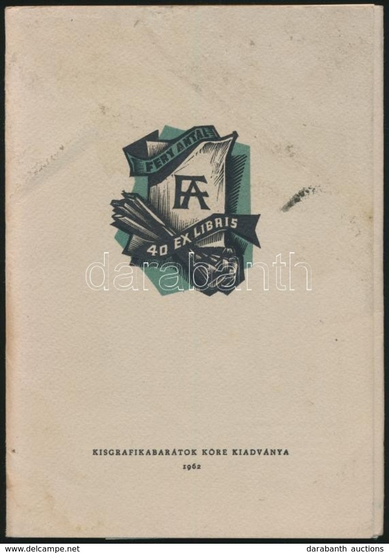 1962 Fery Antal 40 Ex Libris. Bp., 1962, Kisgrafikabarátok Köre Kiadványa, (Ságvári Endre Nyomdaipari Tanulóintézet-ny.) - Autres & Non Classés