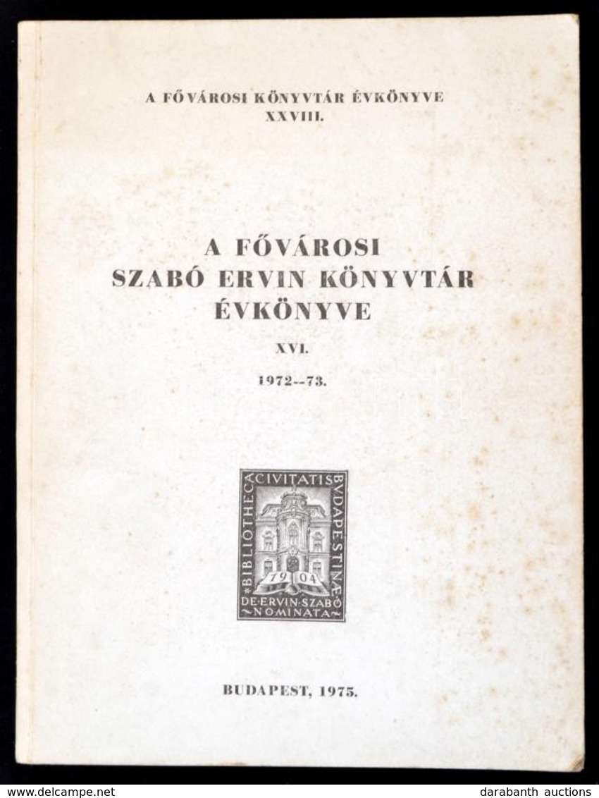 1975 A F?városi Szabó Ervin Könyvtár évkönyve. XVI. 1972-1973. Szerk.: Dr.  A F?városi Könyvtár Évkönyve XXVIII. Bp.,197 - Unclassified