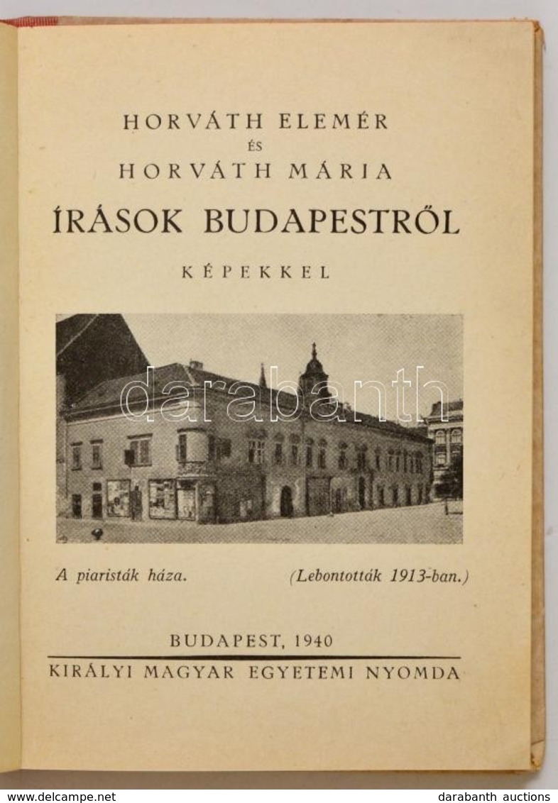 Horváth Elemér - Horváth Mária: Írások Budapestr?l. Bp., 1940, Királyi Magyar Egyetemi Nyomda. Kissé Kopott Félvászon Kö - Unclassified