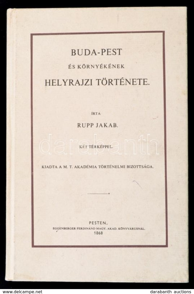 Rupp Jakab: Buda-Pest és Környékének Helyrajzi Története. Bp., 1987, ÁKV. Kiadói Kartonált Papírkötés, Két Térképpel. Re - Zonder Classificatie