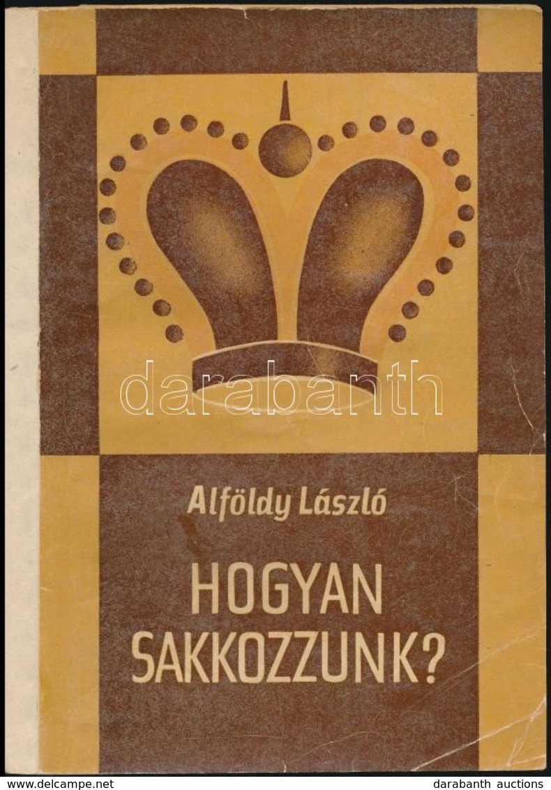 Alföldy László: Hogyan Sakkozzunk? (Népszer? Sakkiskola.) Bp.,1966, Sport. Negyedik, Javított Kiadás. Kiadói Papírkötés, - Zonder Classificatie