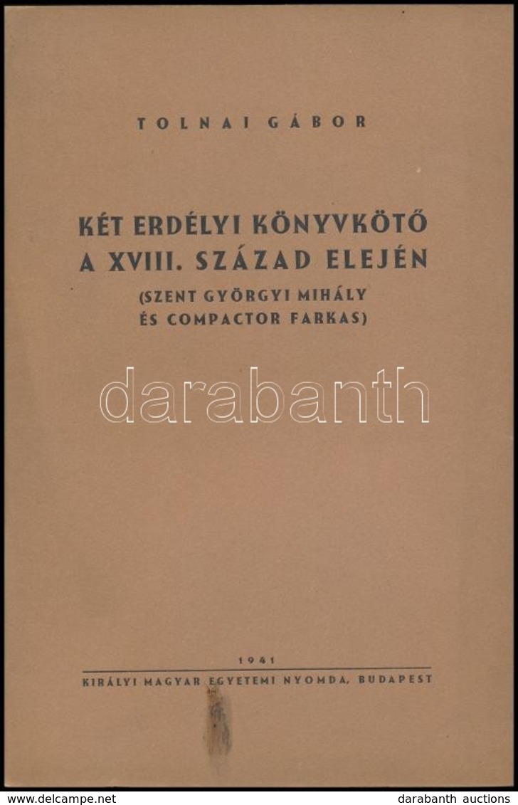 Tolnai Gábor: Két Erdélyi Könyvköt? A XVIII. Század Elején. (Szent Györgyi Mihály és Compactor Farkas.) Bp., 1941, Kir.  - Unclassified