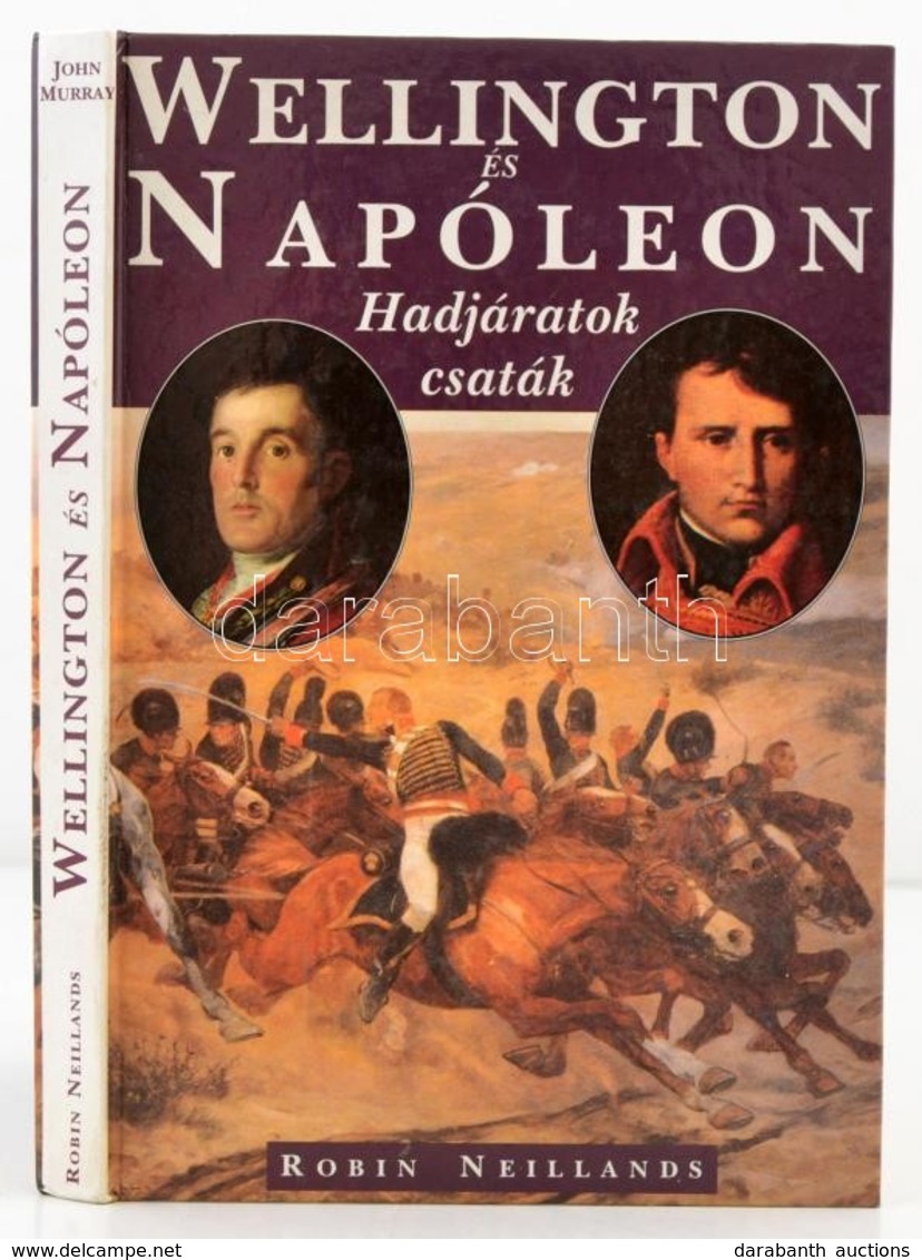 Robin Neillands: Wellington és Napóleon. Az 1807-1815 Közötti Harcok. Hadjáratok, Csaták. Bp.,1995, Merhávia. Kiadói Kar - Unclassified