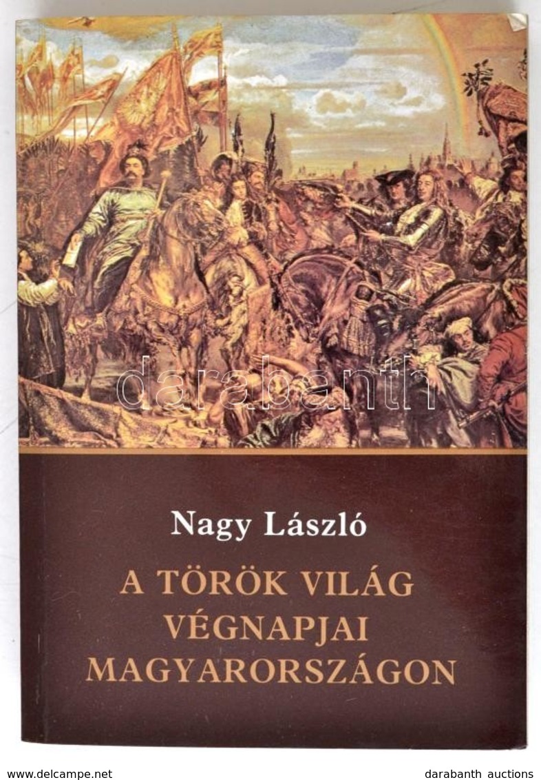 Nagy László: A Török Világ Végnapjai Magyarországon. (Históriai Mozaikok.) Bp.,1986, Zrínyi. Kiadói Papírkötésben. - Unclassified