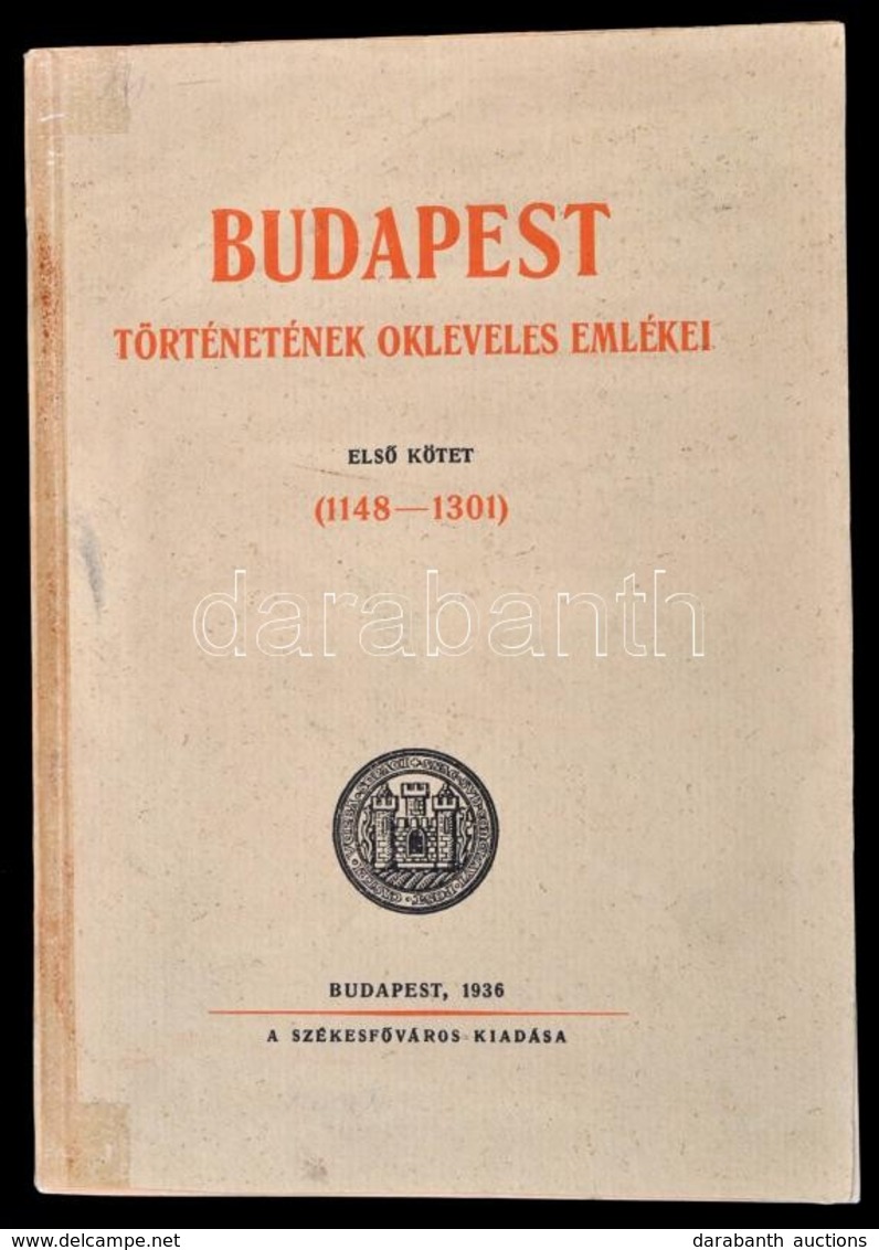 Budapest Történetének Okleveles Emlékei I. Kötet (1148-1301.) Monumenta Diplomatica Civitatis Budapest. Tomus Primus. (1 - Unclassified