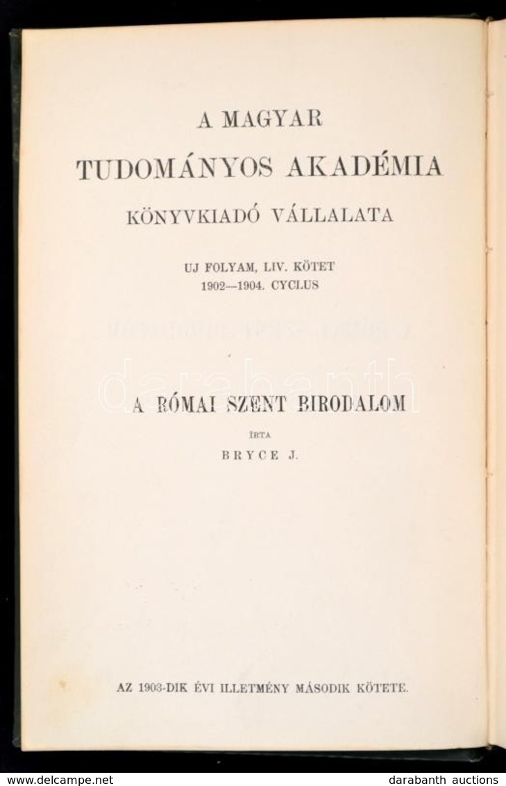 James Bryce: A Római Szent Birodalom. Fordította Balogh Ármin. Bp.,1903, MTA, XXXI+503 P. Kiadói Aranyozott Egészvászon- - Unclassified