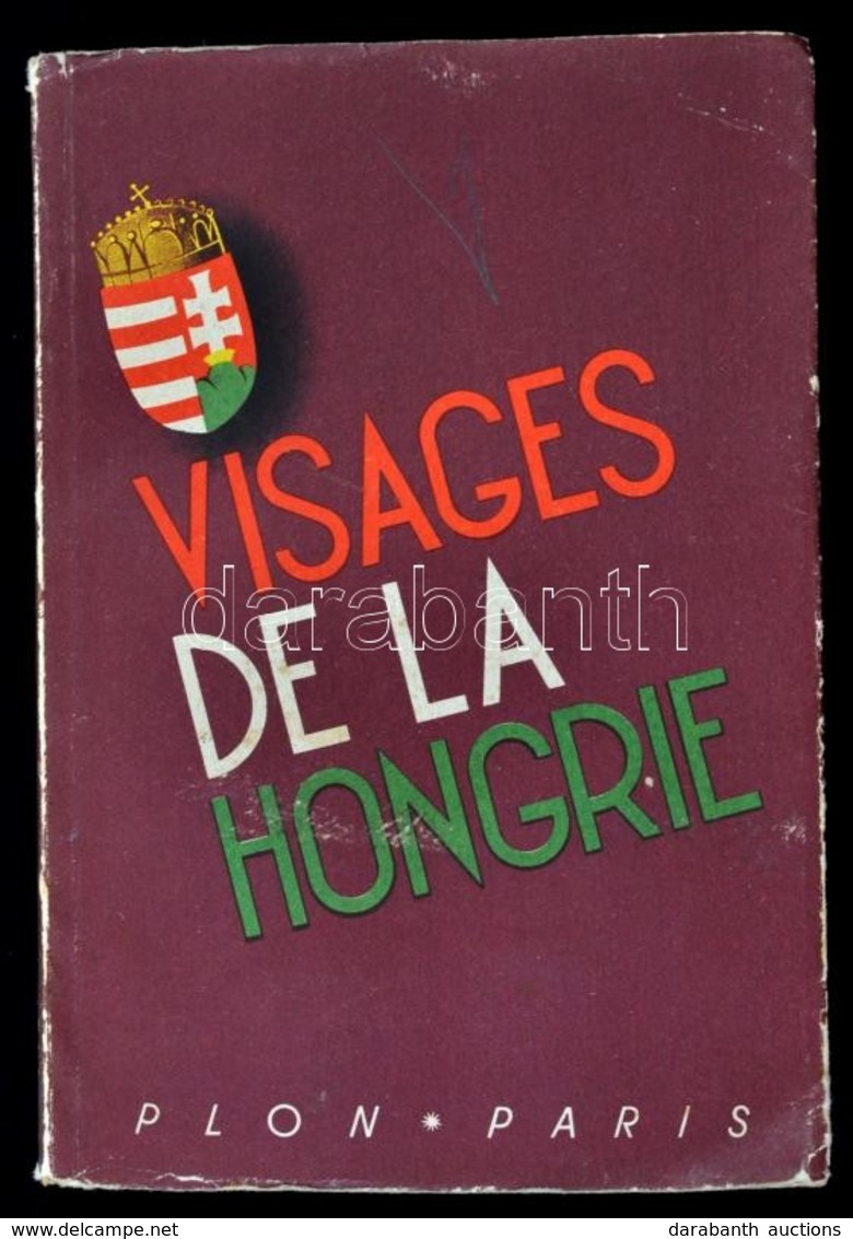 Visages De La Hongrie. Paris, 1938, Libraire Plon, 621+3 P.+1 T.( Kihajtható Térkép.) Fekete-fehér Illusztrációkkal. Kia - Unclassified