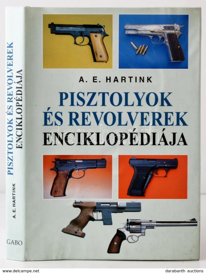 Hartnik, A. E.: Pisztolyok és Revolverek Enciklopédiája. Bp., 1998, Gabo. Kartonált Papírkötésben, Véd?borítóval, Jó áll - Unclassified