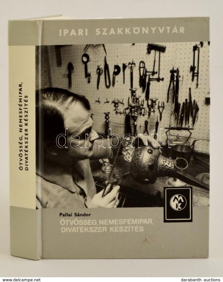 Pallai Sándor: Ötvösség, Nemesfémipar, Divatékszer Készítés. Ipari Szakkönyvtár. Bp., 1983, M?szaki Könyvkiadó. Negyedik - Non Classés