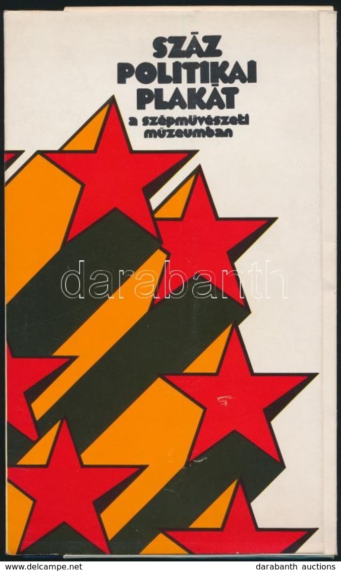 Száz Politikai Plakát A Szépm?vészeti Múzeumban. 1973. November  6-25. Szerk.: Aradi Nóra. Bp.,1973, Kossuth,4p.+30 T. K - Unclassified