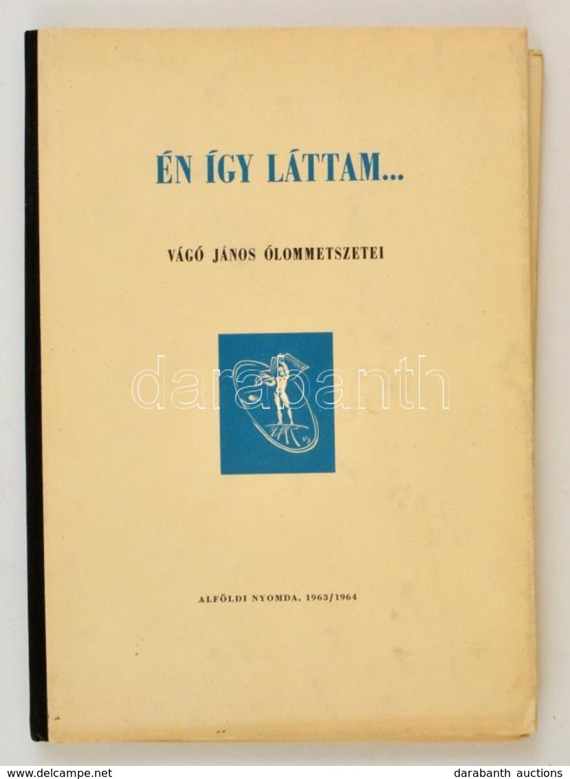 Én így Láttam. Vágó János ólommetszetei. Szeged, 1963/64. Alföldi Nyomda. Székely János, Az El?szót író Névjegyével, Ded - Unclassified