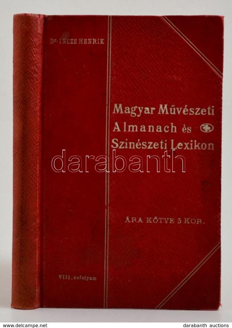 Magyar M?vészeti Almanch és Színészeti Lexikon. 1908. A 'Magyar Színészeti Almanach' VIII. évfolyama. Szerk.: Dr. Incze  - Unclassified