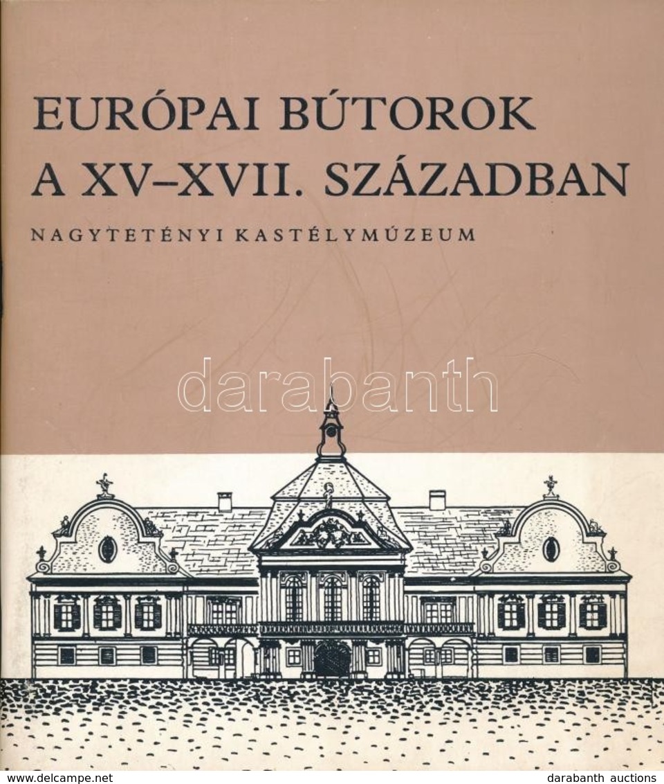 Európai Bútorok A XV-XVII. Században. Szerk.: Batári Ferenc. Kiállítás A Nagytétényi Kastélymúzeumban. Bp., 1976, Népm?v - Unclassified