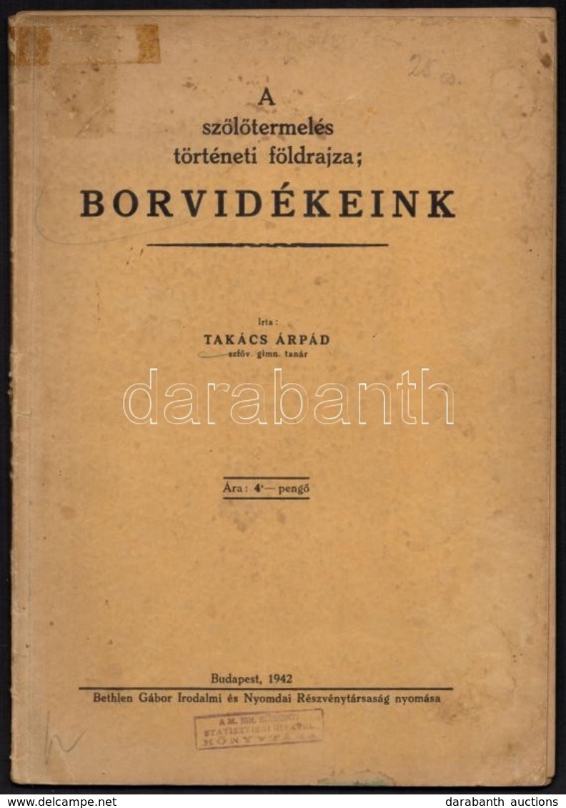 Takács Árpád: A Sz?l?termelés Történeti Földrajza; Borvidékeink. Bp.,1942, Bethlen Gábor Irodalmi és Nyomdai Rt.,73+1+2  - Unclassified