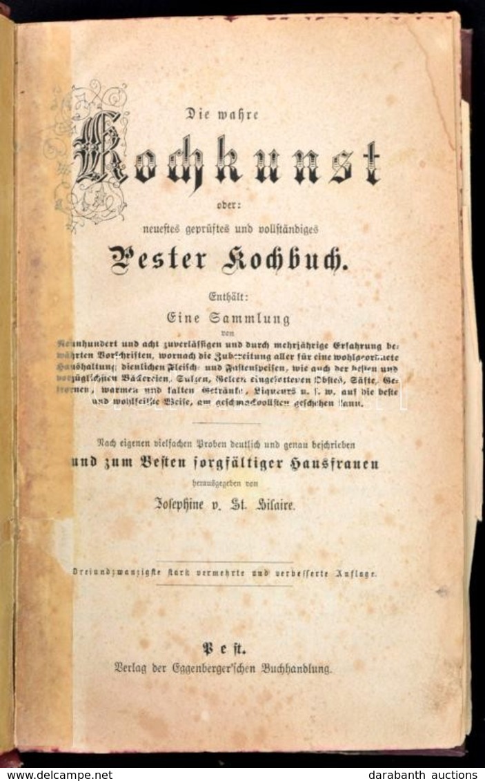 St. Hilaire, Josephine: Die Wahre Kochkunst Oder Neuestes Geprüftes Und Vollständiges Pester Kochbuch. Pest, 1869, Eggen - Unclassified