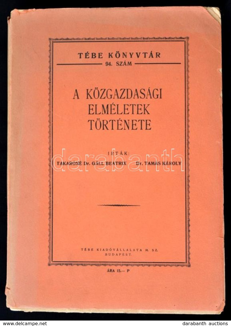 Takaróné Dr. Gáll Beatrix-Dr. Tamás Károly: A Közgazdasági Elméletek Története. Tébe Könyvtár 94. Bp.,é.n.,Tébe, 495 P.  - Unclassified