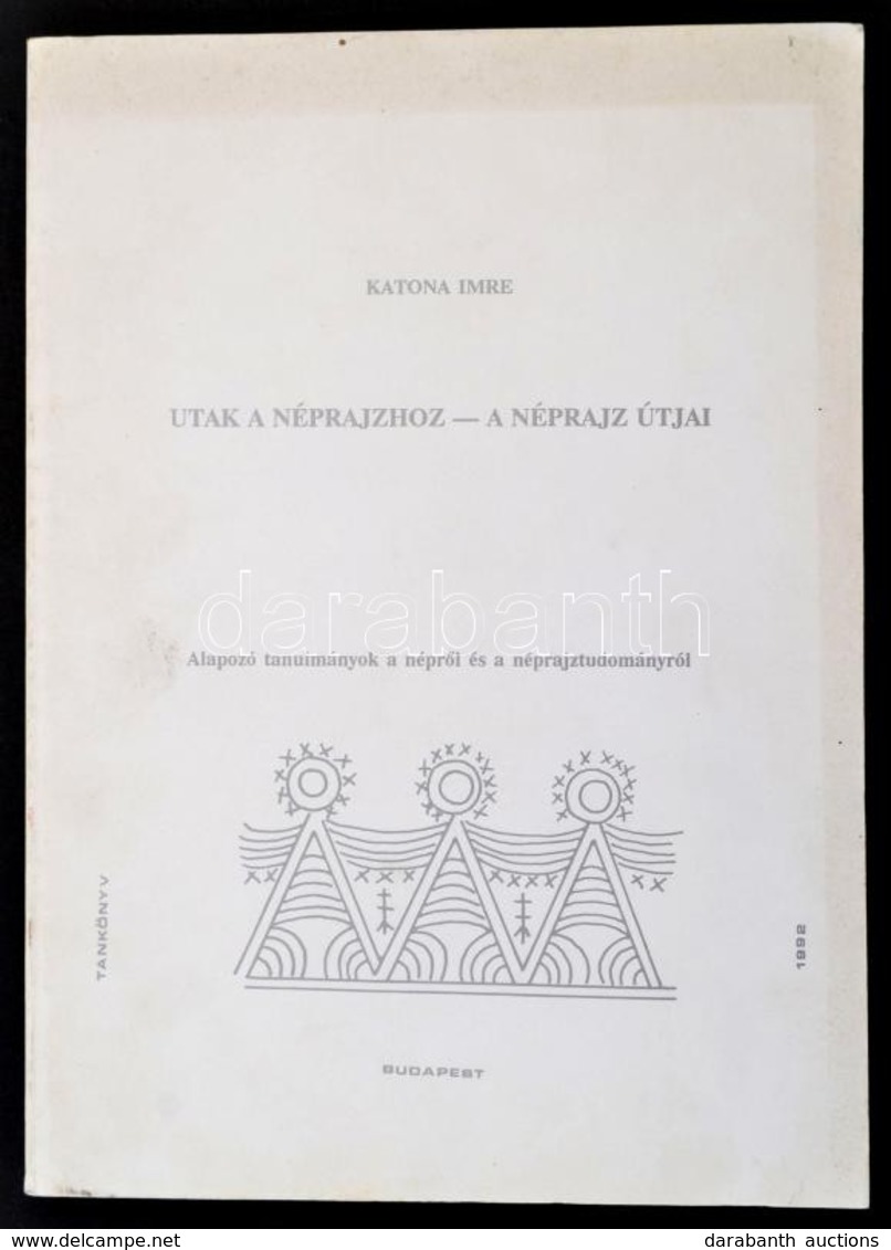 Katona Imre: Utak A Néprajzhoz - A Néprajz útjai. Alapozó Tanulmányok A Népr?l és Néprajzról. Bp.,1992, Guzsalyas Kiadó. - Unclassified