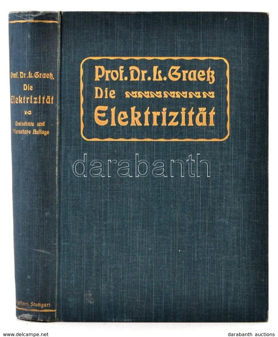 Dr. L. Graetz: Die Elektrizität Und Ihre Anwendungen. Stuttgart, 1907, J. Engelhorn. Szövegközti ábrákkal, Német Nyelven - Unclassified