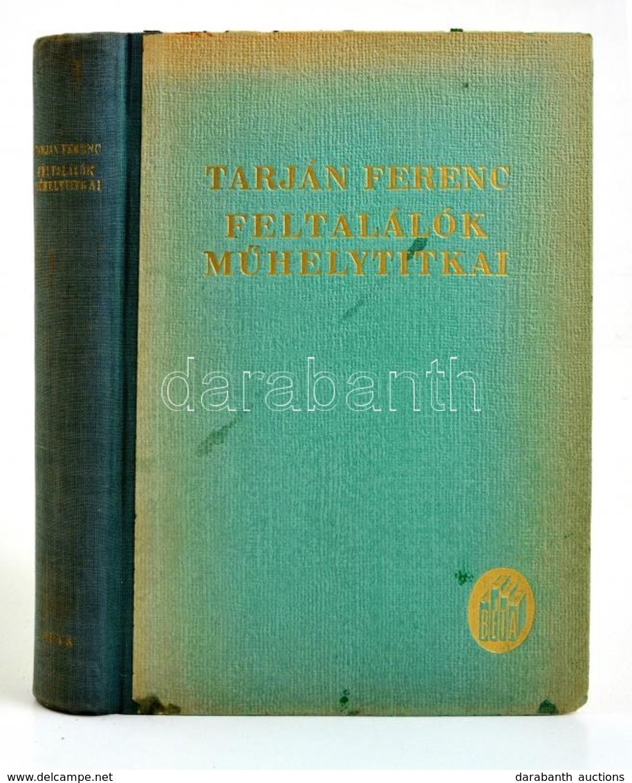 Tarján Ferenc: Feltalálók M?helytitkai. Korszer? Találmányok és Felfedezések. Az Emberi Alkotás Regényei. Bp., én., Béta - Non Classificati