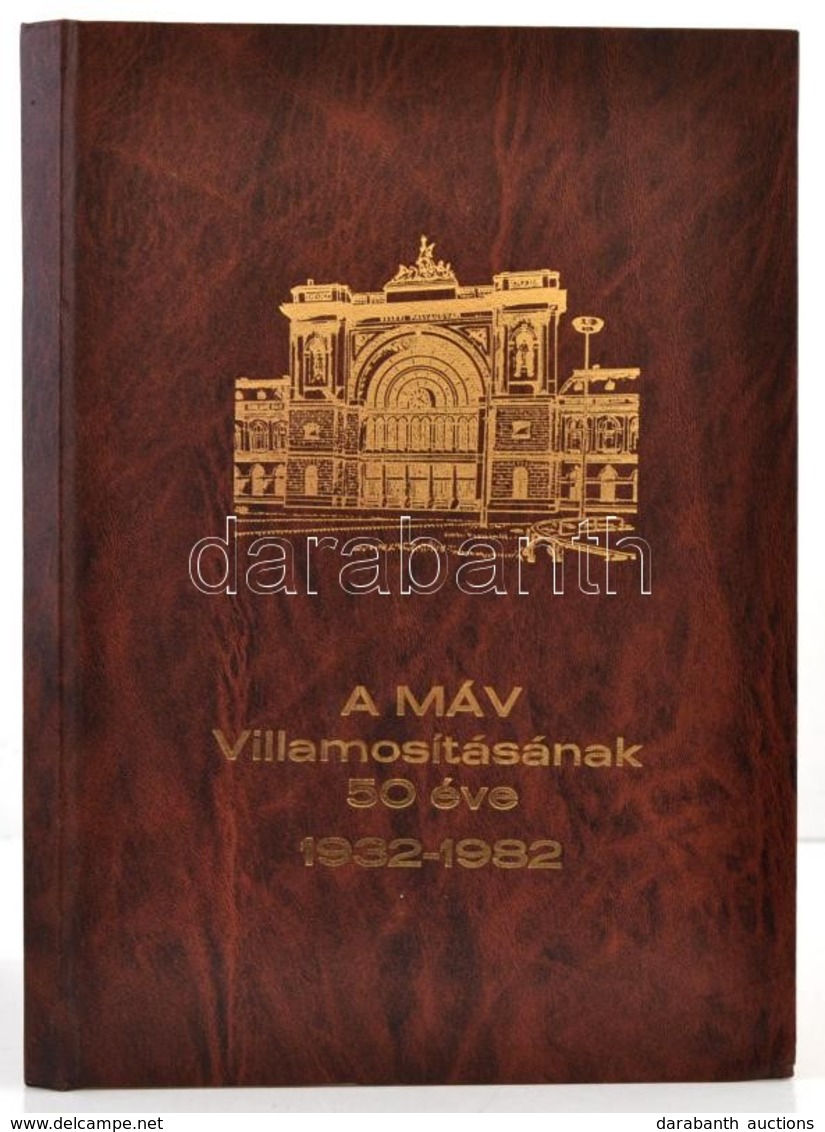 MÁV Villamosításának 50 éve. 1932-1982. Bp., 1982,(MÁV), 4+155 P. Fekete-fehér Fotókkal Illusztrált. Kiadói Aranyozott M - Non Classés