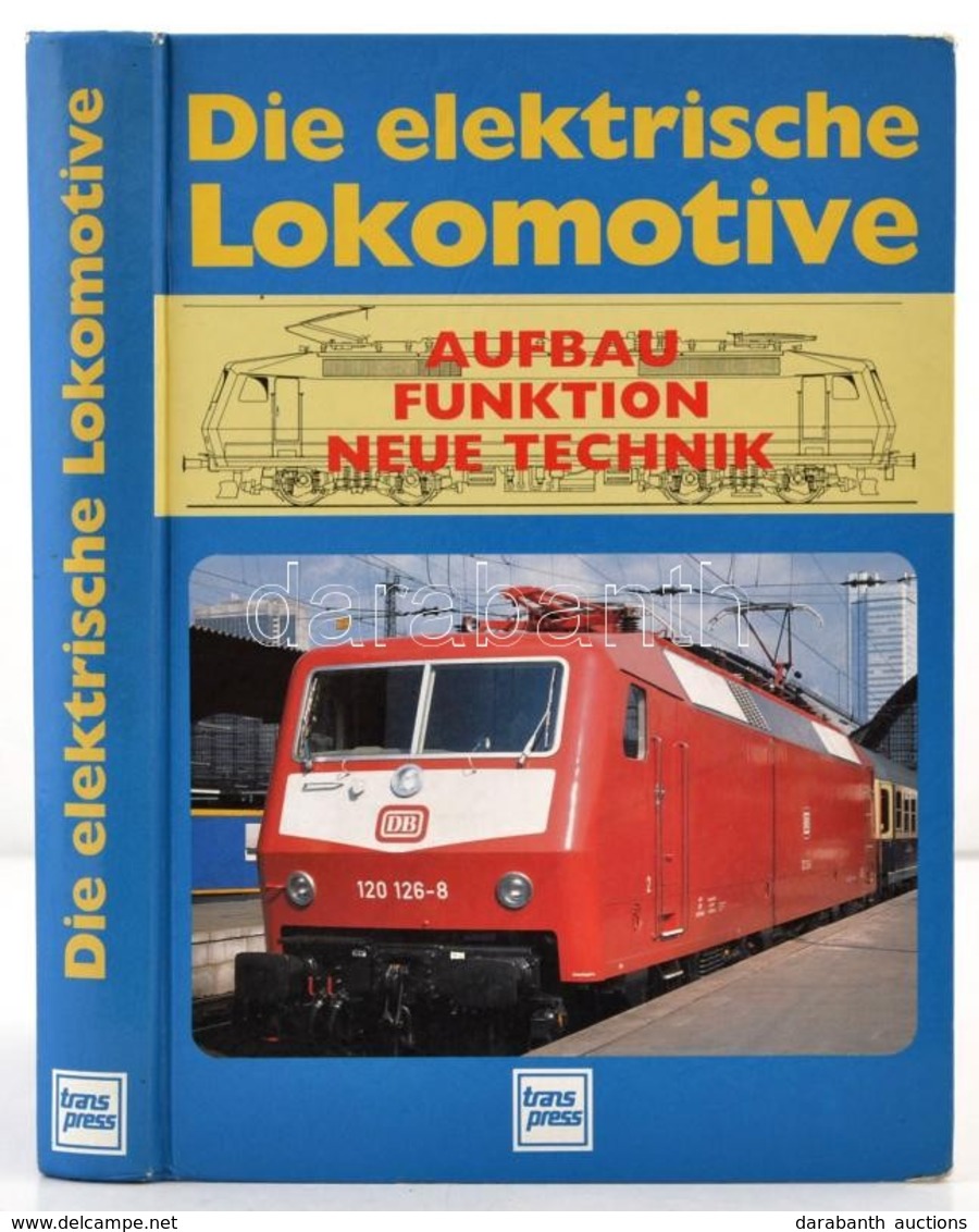 Helmut Bendel: Die Elektrische Lokomotive. Aufbau, Funktion, Neue Technik. Berlin, 1994, Transpress. Második Kiadás. Ném - Unclassified