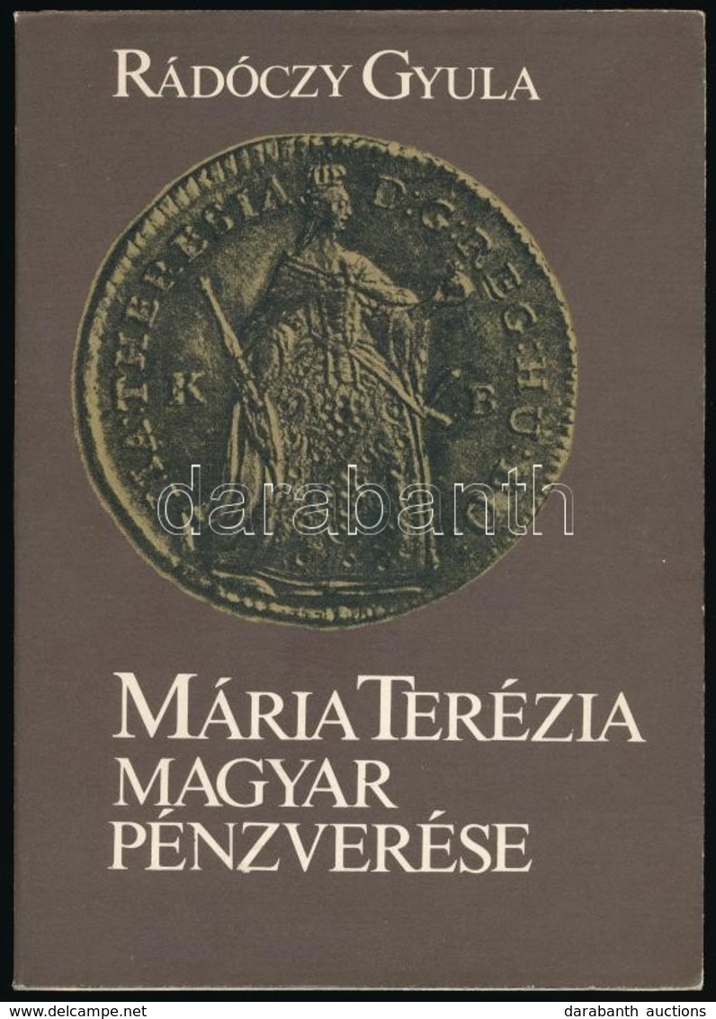 Rádóczy Gyula: Mária Terézia Magyar Pénzverése. MÉE és A Magyar Numizmatikai Társulat, Budapest, 1982. Jó állapotban. - Unclassified