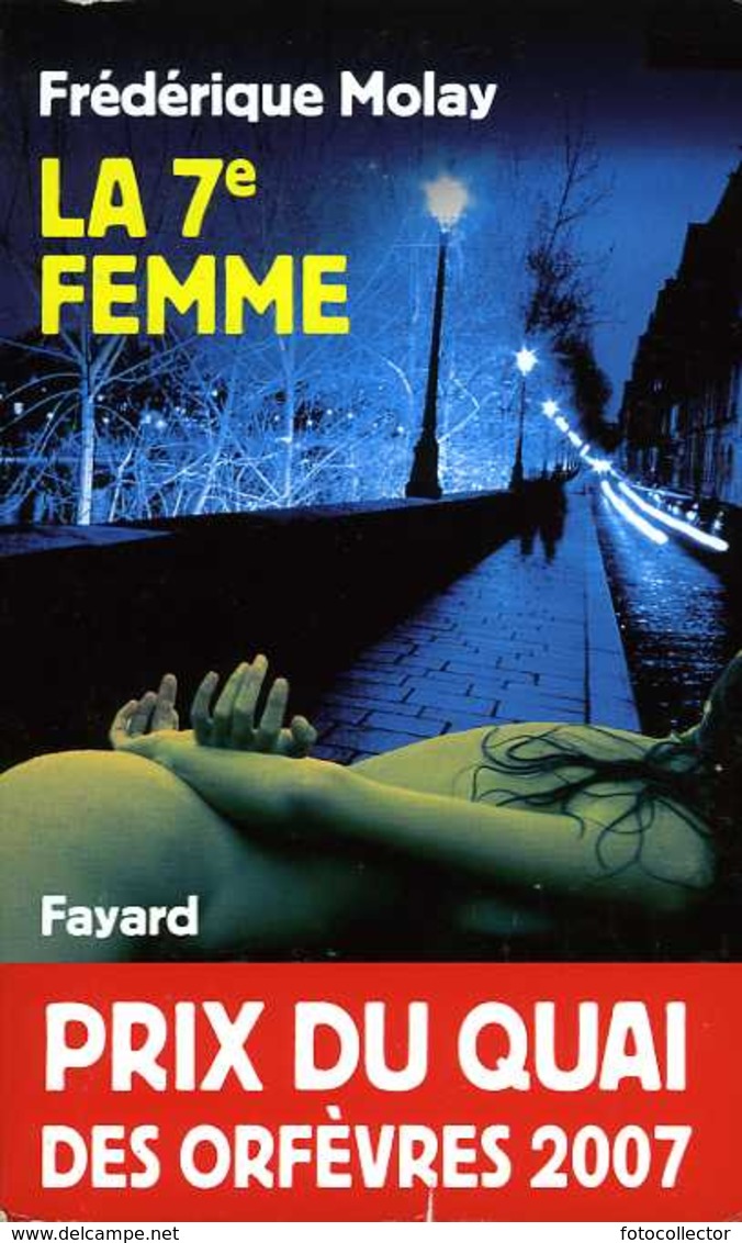 La 7e Femme Par Frédérique Molay (Prix Du Quai Des Orfèvres 2007) - Fayard