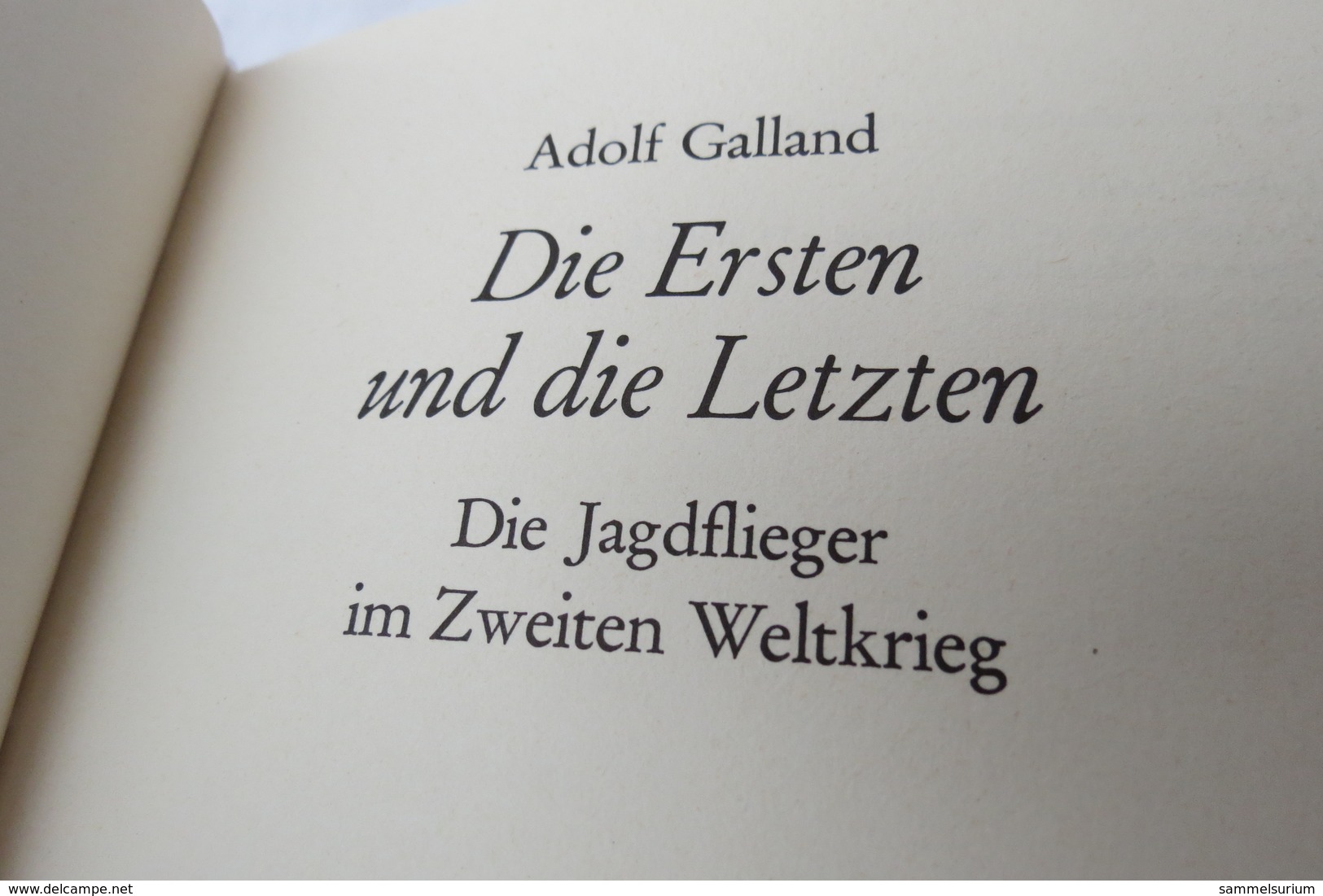 Adolf Galland "Die Ersten Und Die Letzten" Die Jagdflieger Im Zweiten Weltkrieg - Police & Military