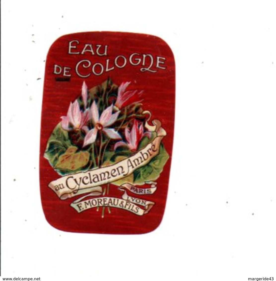 ETIQUETTE NEUVE EAU DE COLOGNE AU CYCLAMEN AMBRé F. MOREAU & Fils LYON - Etiquettes