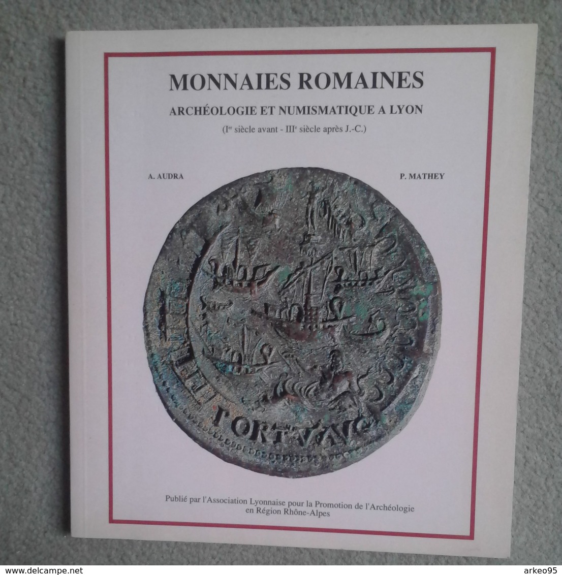 A.Audra Et P.Mathey, Monnaies Romaines, Archéologie Et Numismatique à Lyon, 1992, 82p - Livres & Logiciels