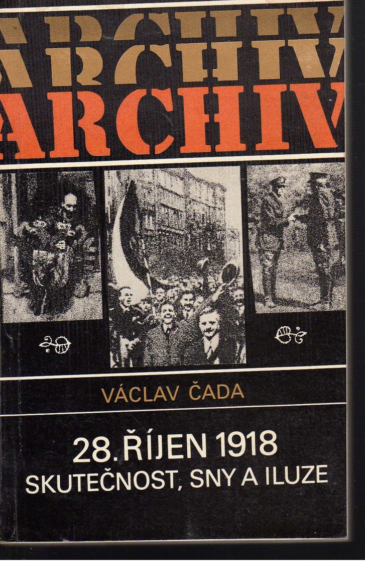 B209 28. říjen 1918: Skutečnost, Sny A Iluze  Václav Cada October 28, 1918: Reality, Dreams And Illusions  1st Edition - - Other & Unclassified