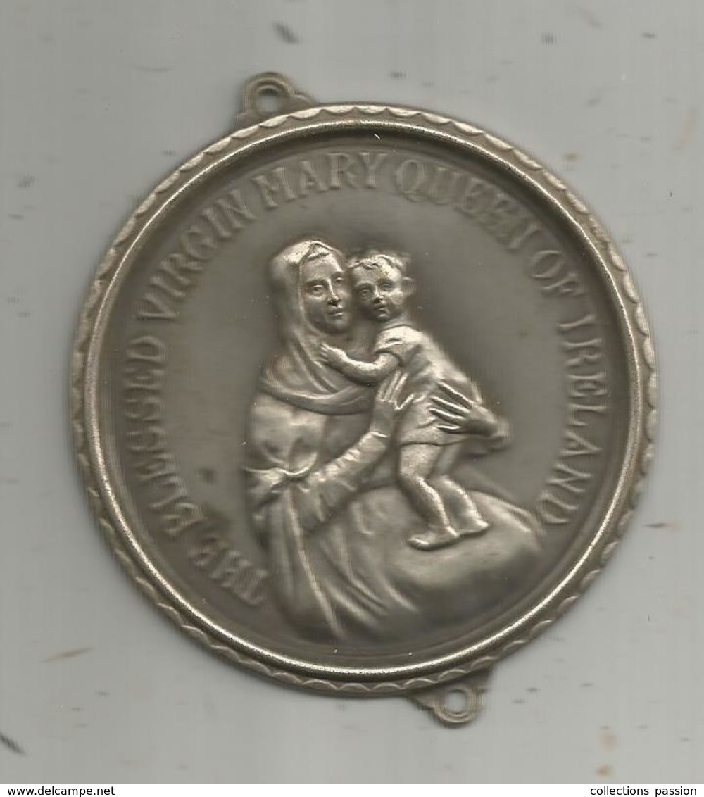 Médaille , THE BLESSED VIRGIN MARY QUEEN OF IRELAND ,2 Scans ,diamètre 7.5 Cms - Monarquía / Nobleza