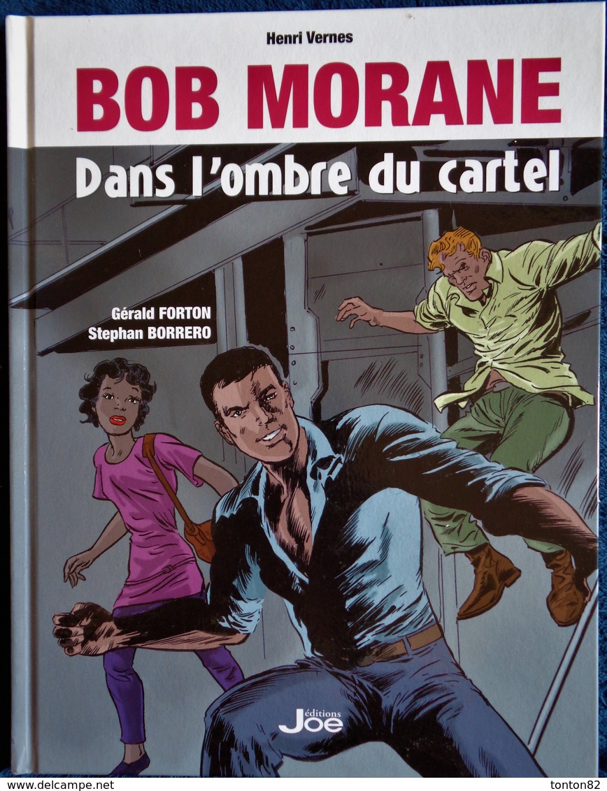 Henri Vernes / Gérald Forton / Stephan Borrero - BOB MORANE - Dans L'ombre Du Cartel - Éditions JOE- ( 2015 ) . - Bob Morane