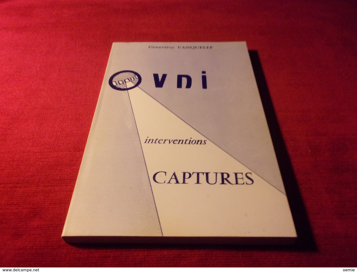 LIVRE  AVEC AUTOGRAPHE  ° GENEVIEVE VANQUELEF  OVNI  INTERVENTIONS CAPTURES IMPRIMERIE SENSEVY 1984 - Other & Unclassified