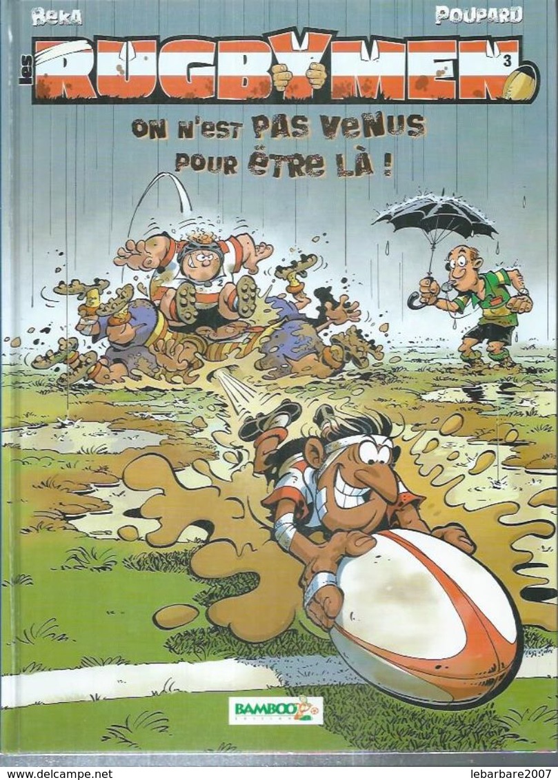 LES RUGBYMEN  " ON N'EST PAS VENUS POUR ETRE LA ! " - BEKA / POUPARD -  E.O.   FEVRIER 2006  BAMBOO - Autres & Non Classés